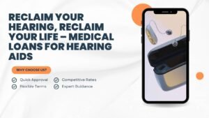 Reclaim Your Hearing, Reclaim Your Life – Medical Loans for Hearing Aids