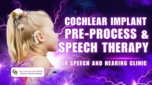Cochlear Implant Pre-Process & Speech Therapy