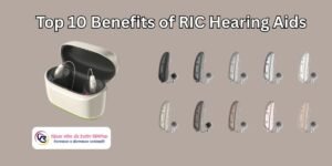 Top 10 Benefits of RIC Hearing Aids