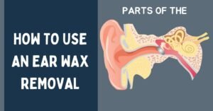 How to Use an Ear Wax Removal Kit: Step-by-Step Guide (Safe & Easy Method)