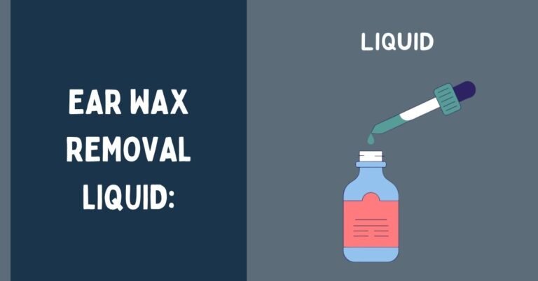 Ear Wax Removal Liquid: Benefits, Usage, Pros & Cons, and FAQs