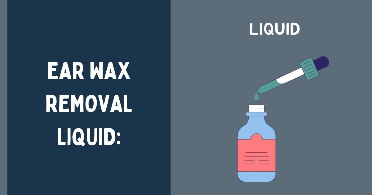 Ear Wax Removal Liquid: Benefits, Usage, Pros & Cons, and FAQs