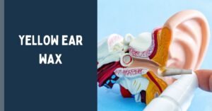 Bright Yellow Ear Wax: What It Means, Causes, Treatment & When to See a Doctor