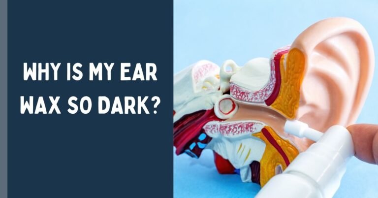 Why Is My Ear Wax So Dark? Causes, Types & When to Worry