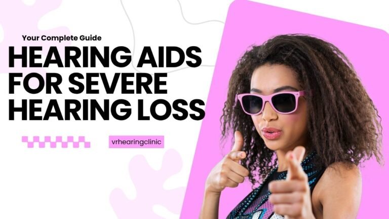 Hearing Aids for Severe Hearing Loss – Your Complete Guide