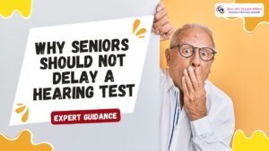 Why Seniors Should Not Delay a Hearing Test – Expert Guidance