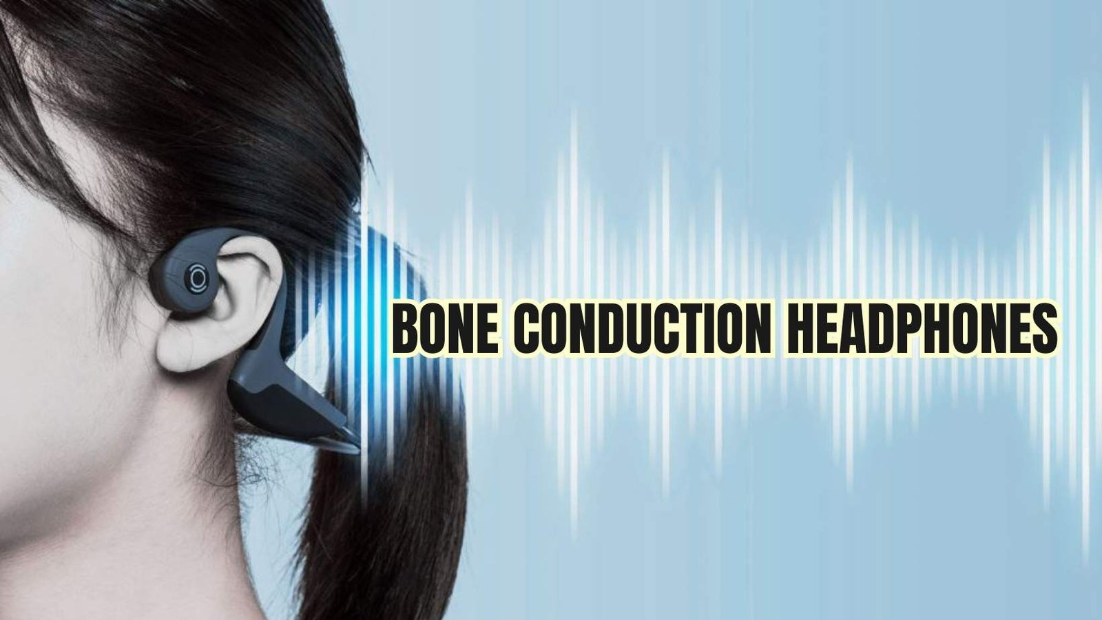 Bone Conduction Headphones: A Complete Guide